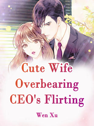 Cute Wife: Overbearing CEO's Flirting
